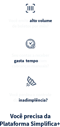 Você emite alto volume de boletos por mês? Seu contas a receber gasta tempo com cobranças manuais? Você perdeu o controle da inadimplência?  Você precisa da Plataforma Simplifica+