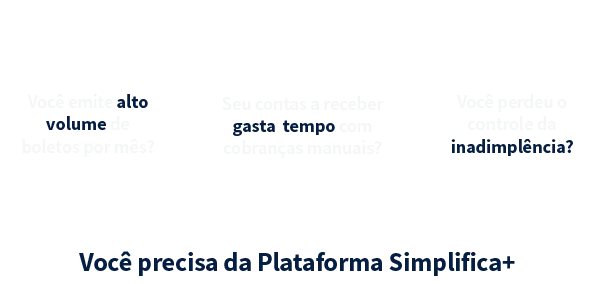 Você emite alto volume de boletos por mês? Seu contas a receber gasta tempo com cobranças manuais? Você perdeu o controle da inadimplência?  Você precisa da Plataforma Simplifica+